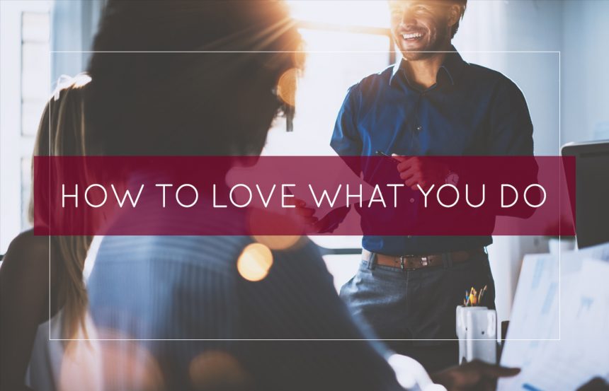 How To Love What You Do